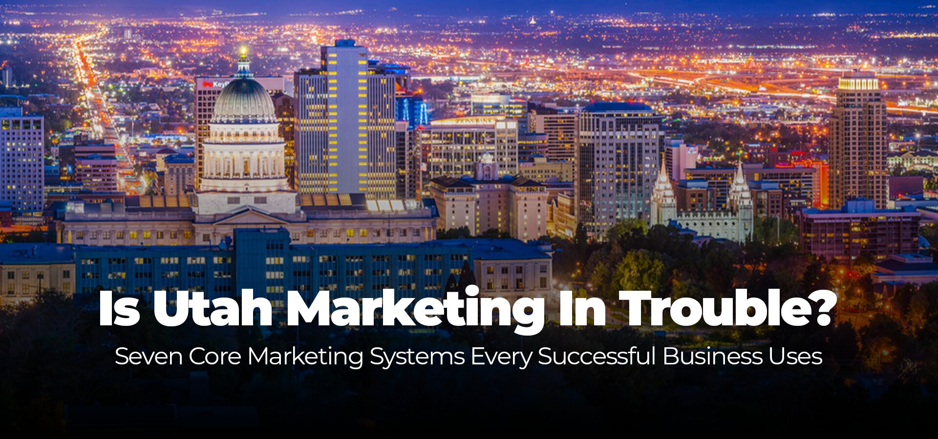 The Complete Guide to Modern Marketing for Utah Businesses